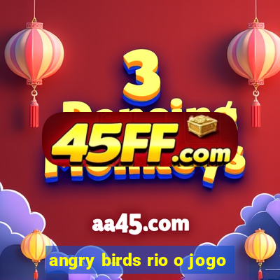angry birds rio o jogo